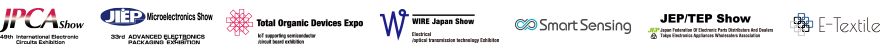 JPCA Show / Microelectronics Show / JISSO PROTEC / Total Organic Devices Expo / WIRE Japan Show / JEP/TEP Show